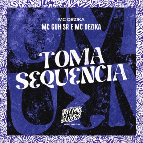 Toma Sequência ft. MC Dezika | Boomplay Music