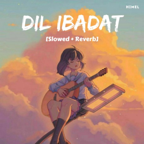 Dil Ibadat (Slowed + Reverb) | Boomplay Music