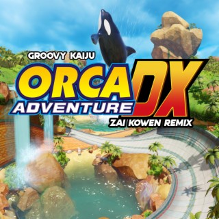 Orca Adventure DX (Zai Kowen Remix)