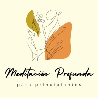 Meditación Profunda para Principiantes: Canciones Tranquilas para los que Intentan Meditar por Primera Vez