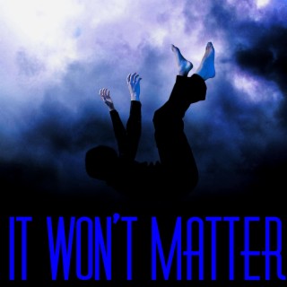 It Won't Matter