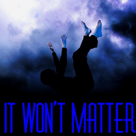 It Won't Matter | Boomplay Music