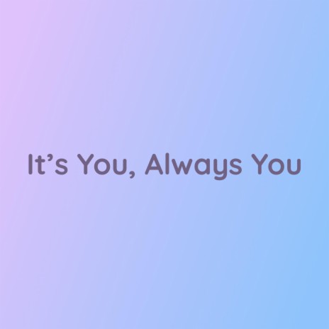 It's You, Always You