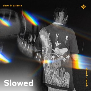 down in atlanta - slowed + reverb