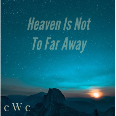 Heaven Is Not to Far Away