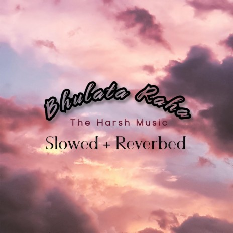 Bhulata Raha (Slowed + Reverbed) | Boomplay Music