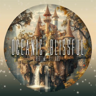 Oceanic Blissful Bedtime Ballads