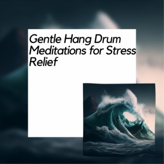 Gentle Hang Drum Meditations for Stress Relief