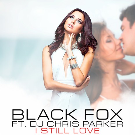 I Still Love ft. DJ Chris Parker | Boomplay Music