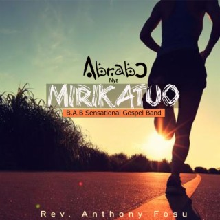 Abrabɔ Nyɛ Mirikatuo (feat. B.A.B Sensational Gospel Band)