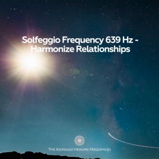 Solfeggio Frequency 639 Hz (Harmonize Relationships)