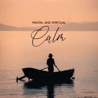 Mental and Spiritual Calm: Harmony & Calmness, Deep Rest, Calm and Relaxing for Stress Relief