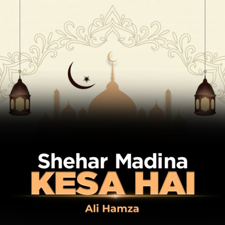 Shehar Madina Kesa Hai | Boomplay Music