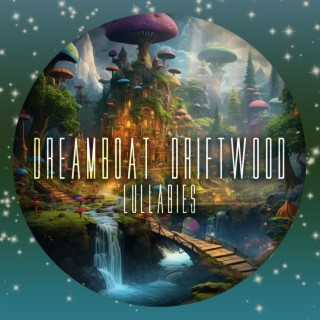 Dreamboat Driftwood Lullabies