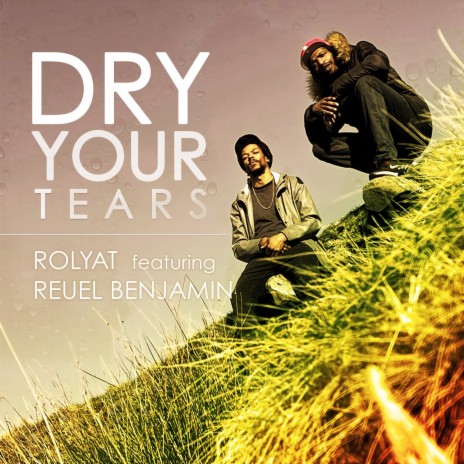 Dry Your Tears ft. Reuel BENJAMIN | Boomplay Music