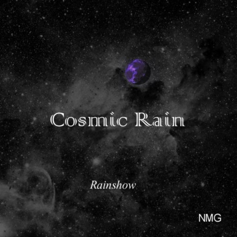 Cosmic Rain ft. NMG | Boomplay Music