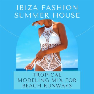 Ibiza Fashion Summer House: Tropical Modeling Mix for Beach Runways