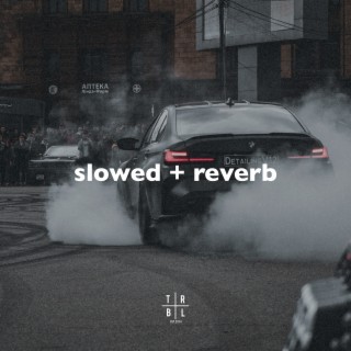 Slowed + Reverb