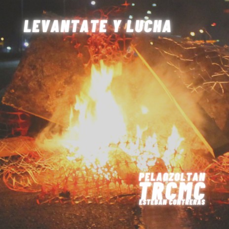 Levantate Y Lucha ft. Trcmc & Esteban Contreras | Boomplay Music