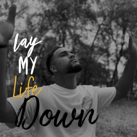 Lay My Life Down | Boomplay Music