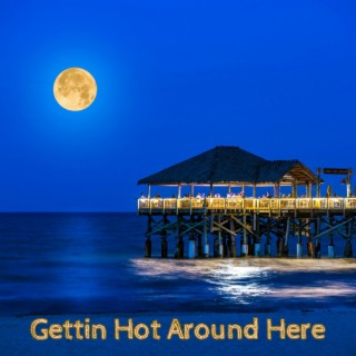 Gettin Hot Around Here lyrics | Boomplay Music