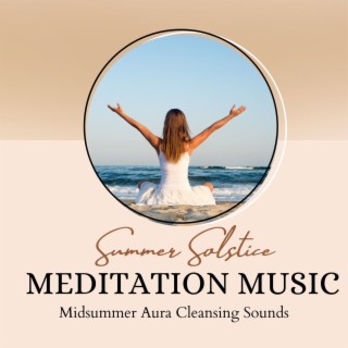 Summer Solstice Meditation Music: Midsummer Aura Cleansing Sounds
