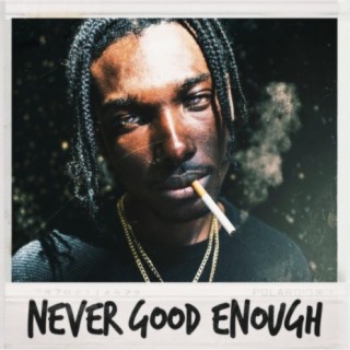 Never Good Enough