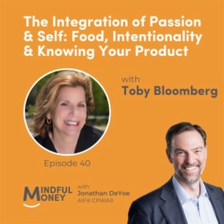 040: Toby Bloomberg - The Integration of Passion & Self: Food, Intentionality & Knowing Your Product