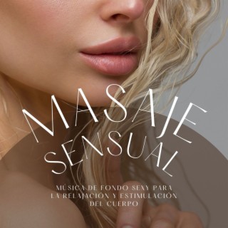 Masaje Sensual: Música de Fondo Sexy para la Relajación y Estimulación del Cuerpo