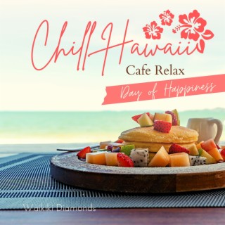 Chill Hawaii:Cafe Relax - Day of Happiness