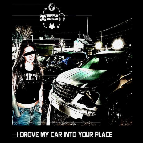 I Drove My Car into Your Place | Boomplay Music