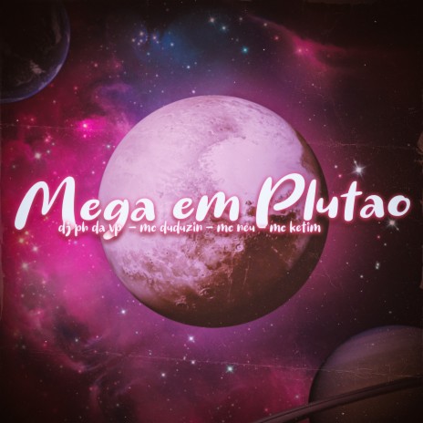 Mega em Plutão ft. Mc Duduzin, Mc neu & MC KETIM | Boomplay Music