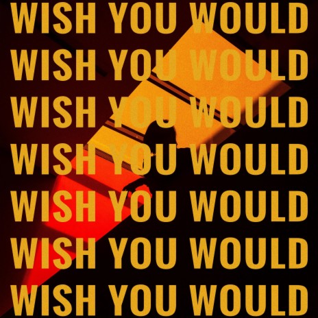 Wish You Would | Boomplay Music