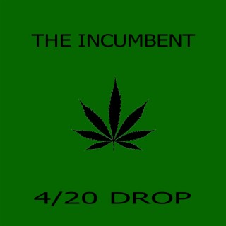 The Incumbent 4/20 Drop