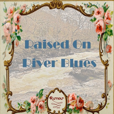 Raised on River Blues | Boomplay Music