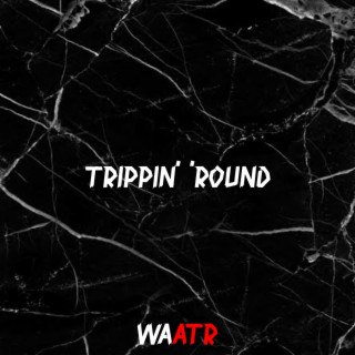 Trippin' 'Round