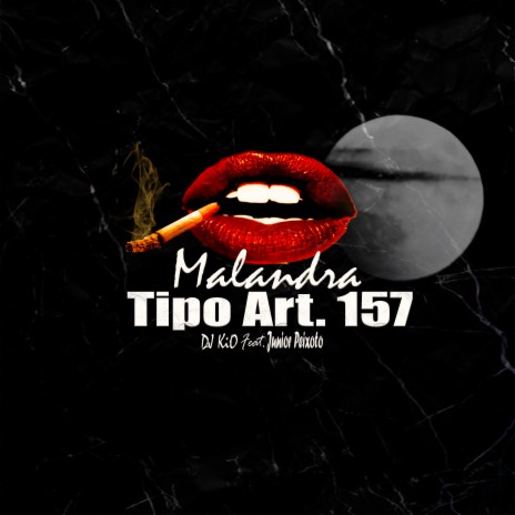 Malandra Tipo Art. 157 ft. Junior Peixoto | Boomplay Music