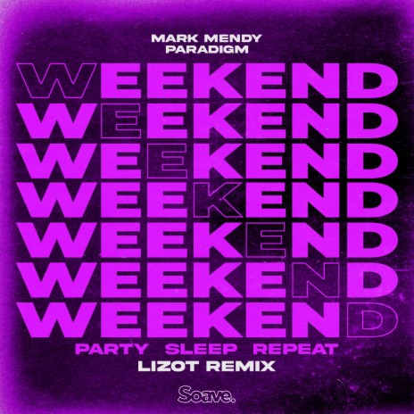Weekend (Party, Sleep, Repeat) (LIZOT Remix) ft. Paradigm & LIZOT