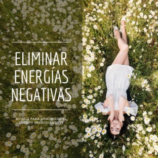 Eliminar Energías Negativas: Música para Armonizar el Cuerpo Enérgicamente