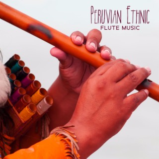 Peruvian Ethnic Flute Music: Spiritual Calm of Peru, Meditation, Yoga and Deep Relaxation