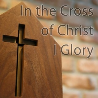 In the Cross of Christ I Glory - Hymn Piano Instrumental