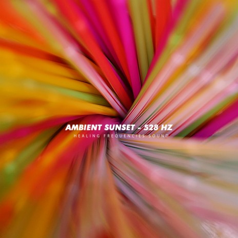 Ambient Sunset (528 Hz) | Boomplay Music