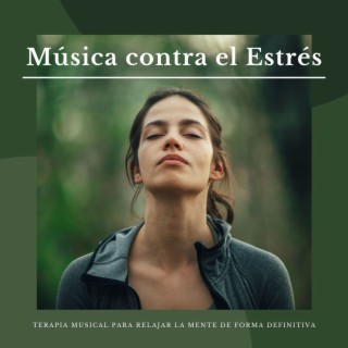 Música contra el Estrés: Terapia Musical para Relajar la Mente de Forma Definitiva