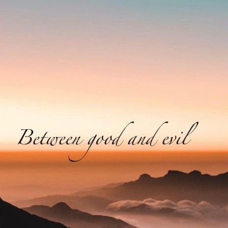 Between good and evil | Boomplay Music