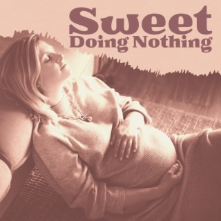 Sweet Doing Nothing: Smooth Jazz to Relax at Free Time, Kill Time, Celebrate Time Outside Work