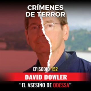 Episodio #152 David Dowler, "El Asesino de Odessa"