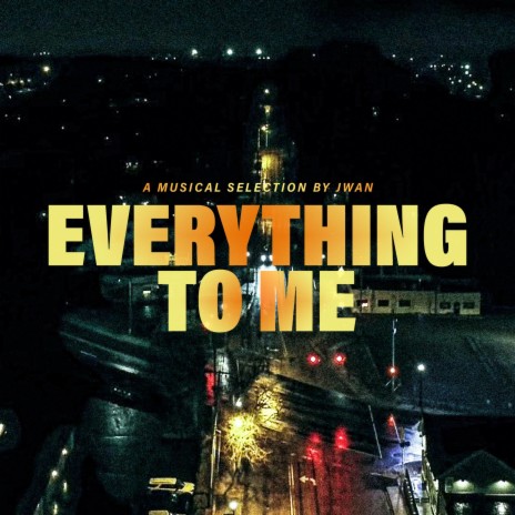 Everything To Me | Boomplay Music