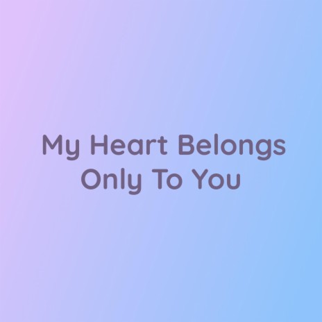 My Heart Belongs Only To You | Boomplay Music