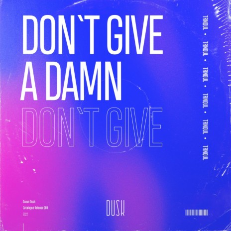 Don't Give A Damn | Boomplay Music