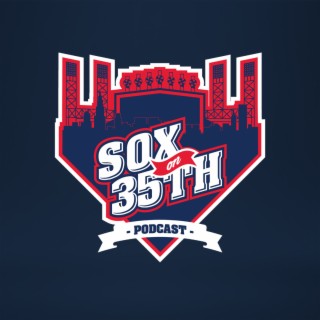Sox On 35th Podcast - Weekly Show on the Chicago White Sox